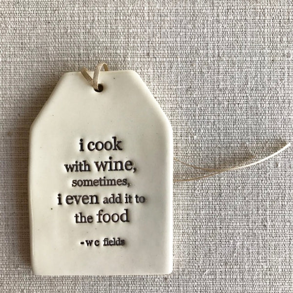 Ceramic Quote Tag / I cook with wine