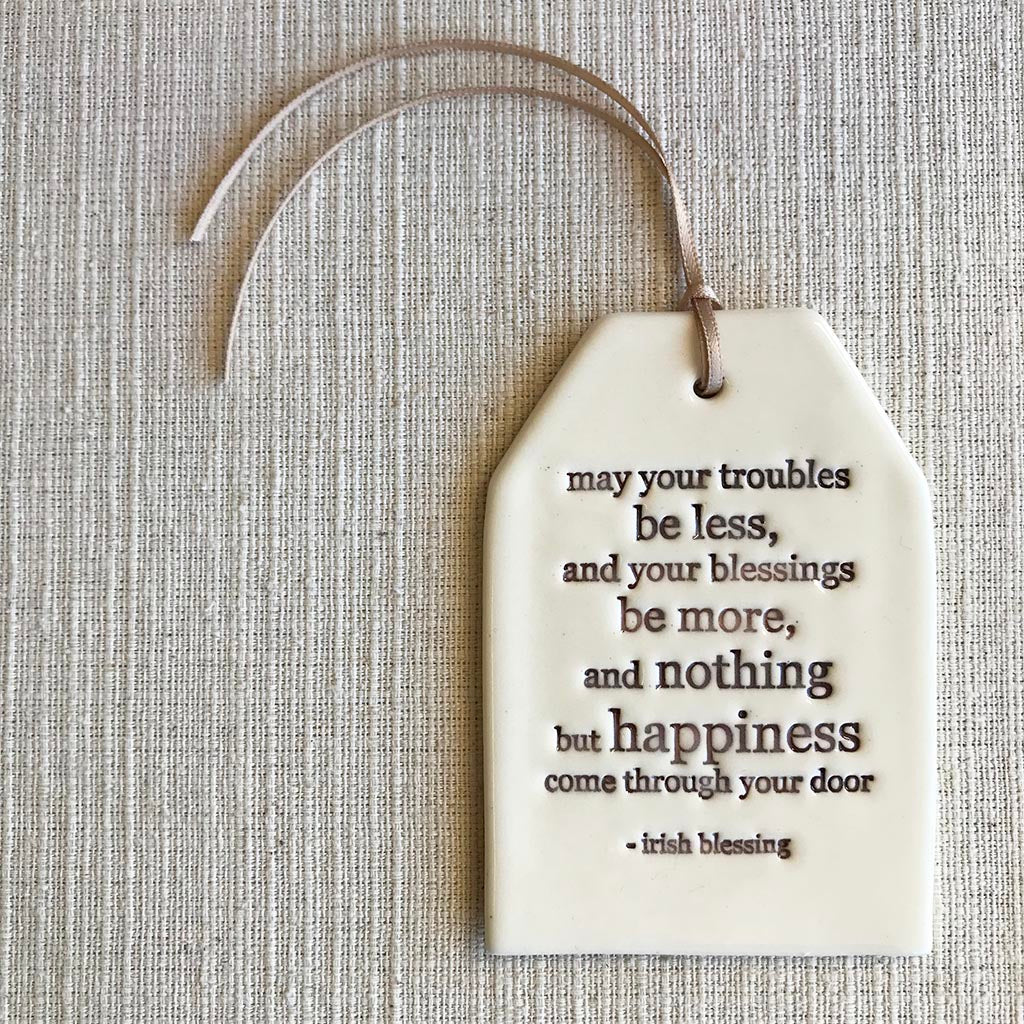 Ceramic Quote Tag / May your troubles be less...