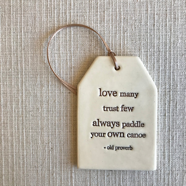 Ceramic Quote Tag / love many trust few...