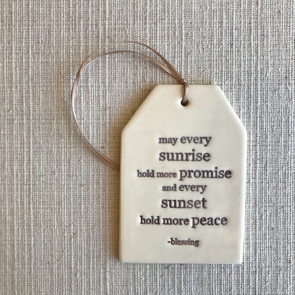 Ceramic Quote Tag / May every sunrise hold more promise...